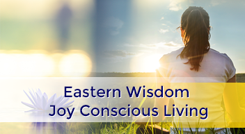 Eastern Wisdom - Joy Conscious Living program